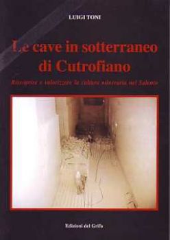 Visualizza i dettagli per Le cave in sotterraneo di Cutrofiano - Cultura mineraria nel Salento Immagine di Le cave in sotterraneo di Cutrofiano - Cultura mineraria nel Salento